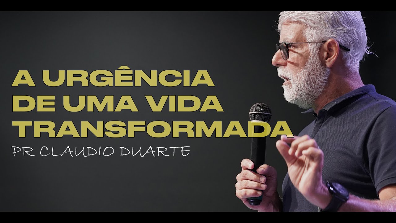 Claudio Duarte | The Urgency of a Transformed Life