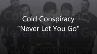 Cold Conspiracy-Never Let You Go