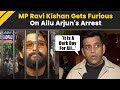 Allu Arjun Arrest Update Ravi Kishan Reacts To Allu Arjun S Arrest Says It S A Dark Day For