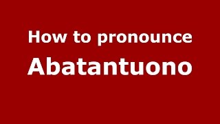 How to pronounce Abatantuono