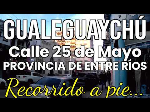 GUALEGUAYCHÚ Calle 25 de Mayo - Provincia de ENTRE RÍOS - ARGENTINA WALKING TOUR