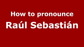 How to pronounce Raúl Sebastián