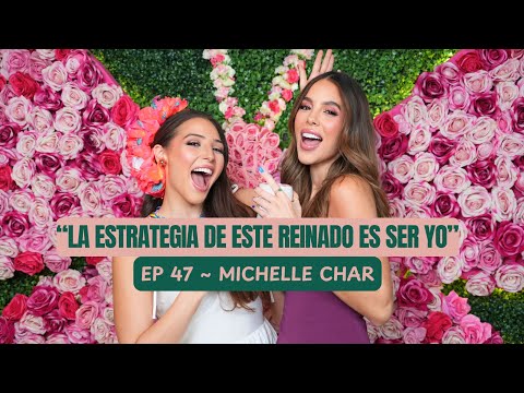 “La estrategia de este reinado es ser yo” con Michelle Char •Ep. 47•
