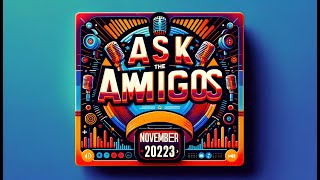 Ask the Amigos - November 2023