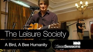 The Leisure Society - A Bird A Bee Humanity - 2Seas Sessions