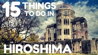 JAPAN TRAVEL GUIDE | 15 THINGS TO DO IN HIROSHIMA, JAPAN | FIRST WORLD TRAVELLER