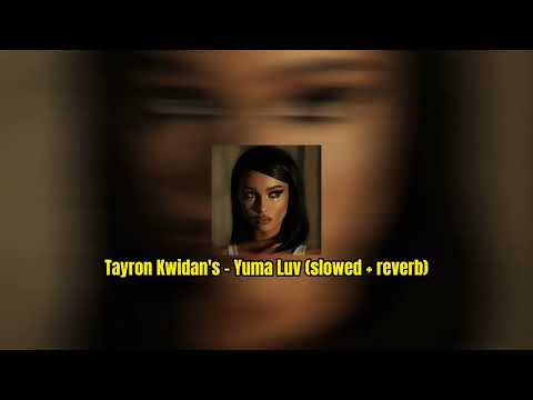 Tayron Kwidan's - Yuma Luv (slowed + reverb)