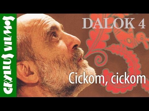 Gryllus Vilmos: Cickom, cickom | Dalok 4.
