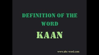Definition of the word &quot;Kaan&quot;