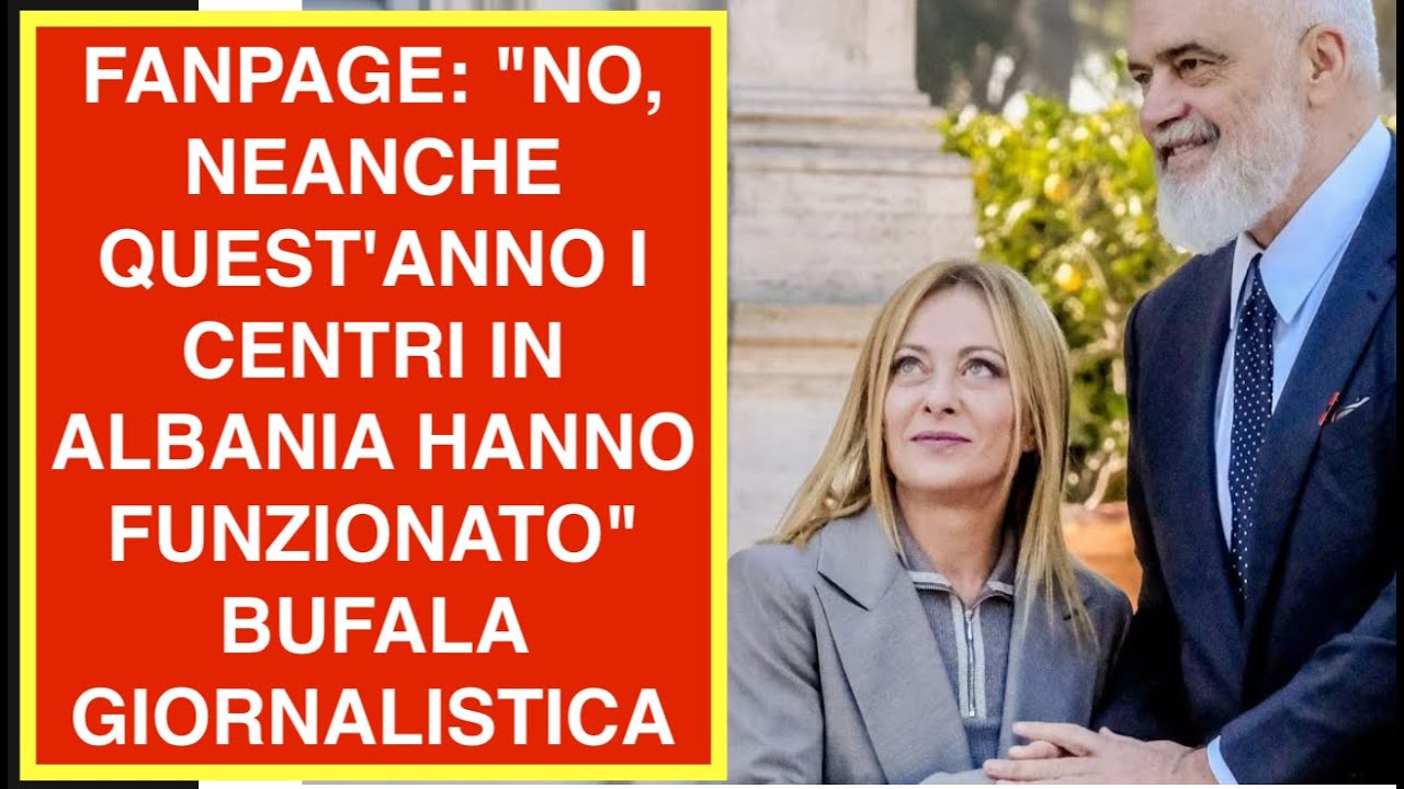 FANPAGE: "NO, NEANCHE QUEST'ANNO I CENTRI IN ALBANIA HANNO FUNZIONATO" BUFALA GIORNALISTICA