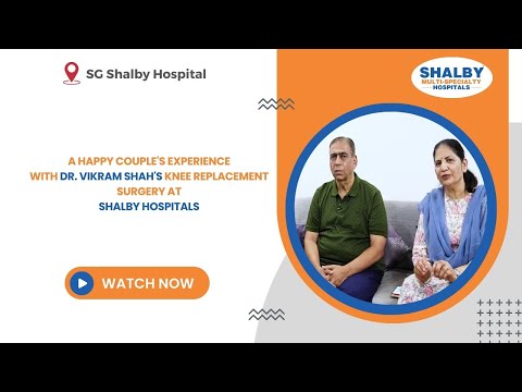 A Happy Couple’s Experience with Dr. Vikram Shah’s Knee Replacement Surgery at Shalby Hospitals