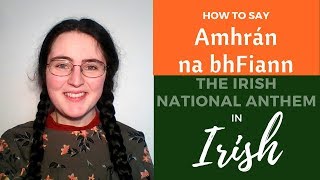 How to say the lyrics of &quot;Amhrán na bhFiann&quot; (National Anthem) in the Irish Language