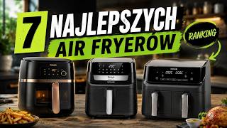 Ranking Air Fryerów 2026🍗 Zobacz 7 NAJLEPSZYCH!🏆