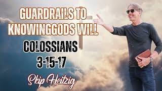 Skip Heitzig Podcast_ Guardrails to Knowing Gods Will - Colossians 3-15-17