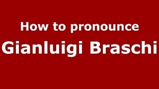 How to pronounce Gianluigi Braschi