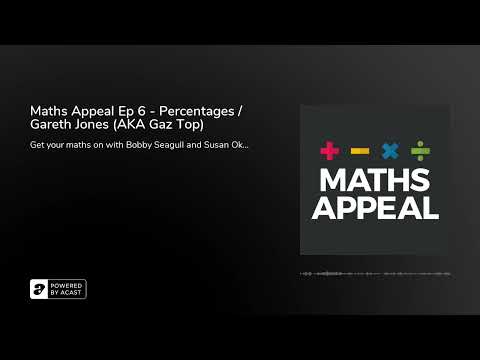Maths Appeal Ep 6 - Percentages / Gareth Jones (AKA Gaz Top)
