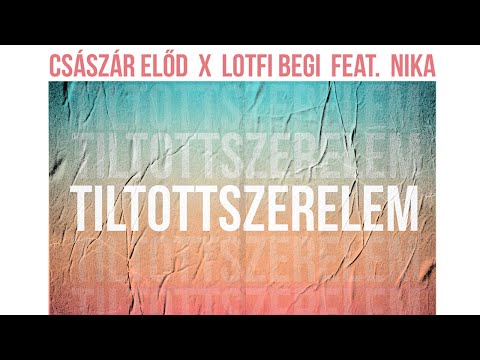 Császár Előd x Lotfi Begi feat. Nika - Tiltott szerelem (Official Music Video)