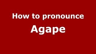 How to pronounce Agape