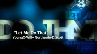 Let Me Do That- Young X feat. Willy Northpole and Dscottmusic