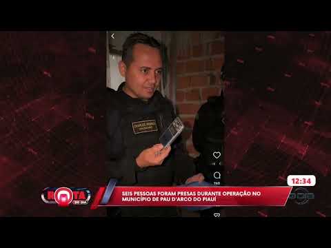 Seis pessoas foram presas durante operação no município de Pau D´arco do Piauí 17 04 2026