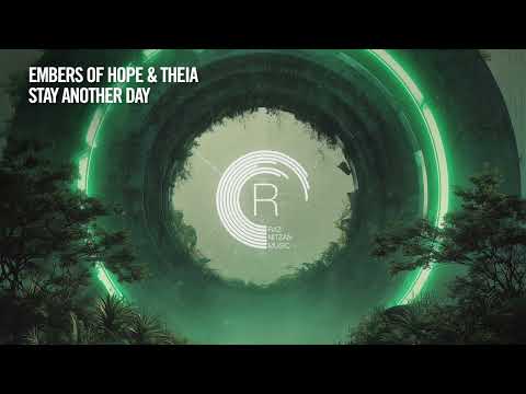 Embers Of Hope & THEIA - Stay Another Day [RNM] Extended