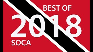 BEST OF TRINIDAD 2018 SOCA - 3 HOURS IN SOCA HEAVEN 