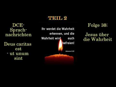 Folge 30 (Teil 2); Jesus über die Wahrheit| - DCE Sprachnachrichten - Deus caritas est -ut unum sint