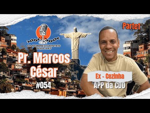Os Sobreviventes #054 Pr. Marcos César Ex-Cezinha do APP da CDD - Parte1