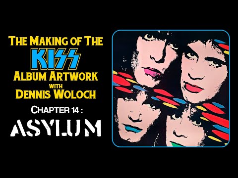 The Making of the KISS Album Artwork with Dennis Woloch - Chapter 14: Asylum