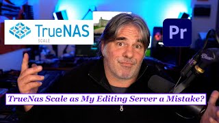 Was Using TrueNas Scale as My Editing Server a Mistake?