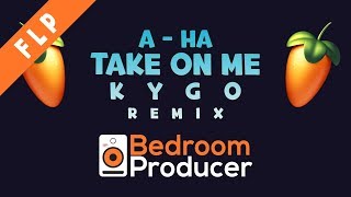 A-ha - Take On Me (Kygo Remix) [FULL REMAKE] FL Studio