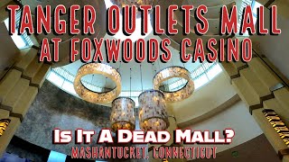 Is It a Dead Mall The Tanger Outlets Mall at Foxwoods Resort Casino. Mashantucket, Connecticut.