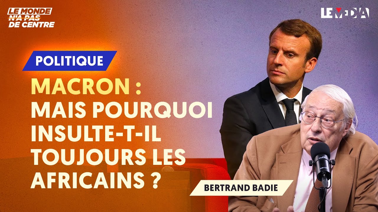 MACRON : MAIS POURQUOI INSULTE-T-IL TOUJOURS LES AFRICAINS ?