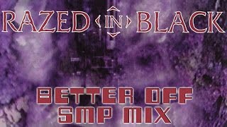 Razed In Black | Better Off | SMP Mix