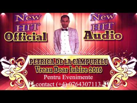 PETRICA DE LA CAMPURELU - VREAU DOAR IUBIRE NEW HIT 2016 (OFFICIAL AUDIO)