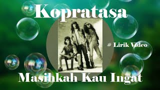 Download lagu Kopratasa ~Masihkah Kau Ingat ~Lirik mp3 Download lagu Kopratasa ~Masihkah Kau Ingat ~Lirik mp3