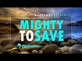 Mighty To Save - Hillsong Worship [With Lyrics]