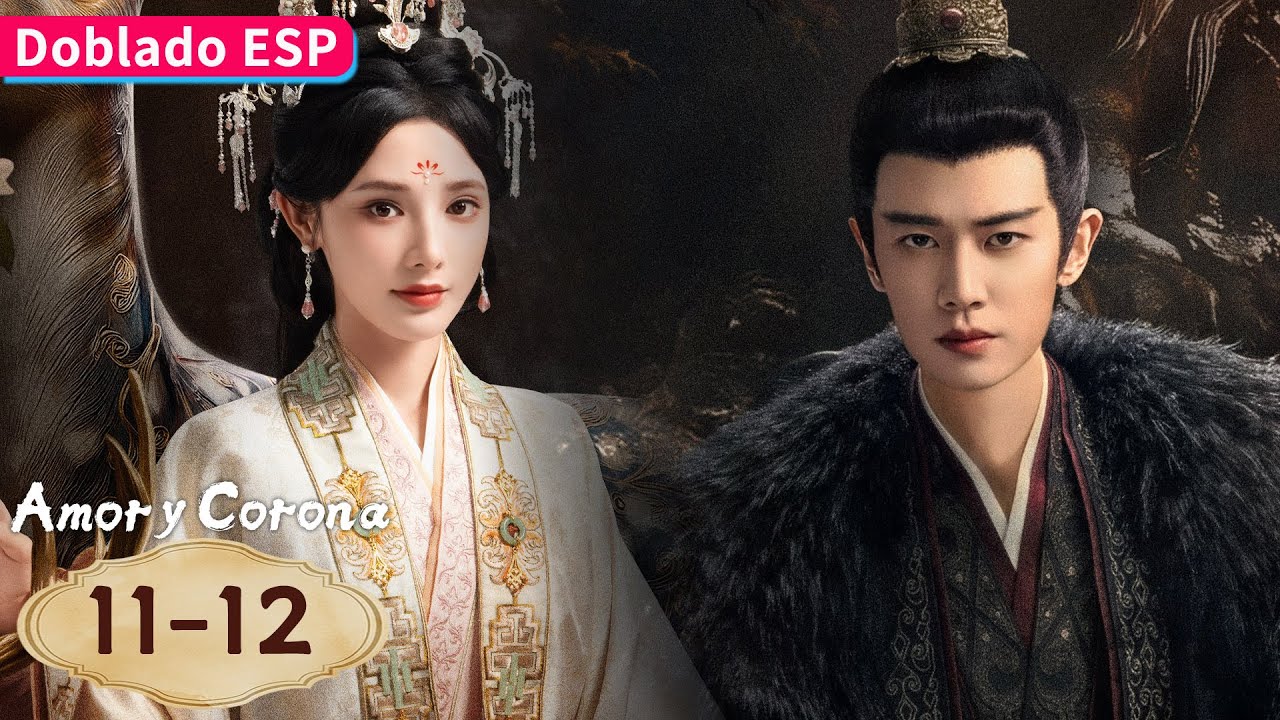 【Doblado ESP】Amor y Corona EP11-12 | Allen Ren / Peng Xiaoran / Zhang Yao / Estelle Chen | YOUKU