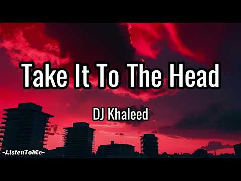 DJ Khaled - Take It To The Head (Lyrics)