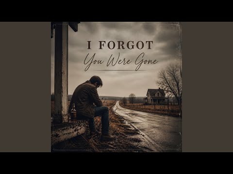 I Forgot You Were Gone