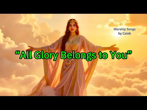 All Glory Belongs to You | Powerful Worship Song 2025 | Christian Praise #WorshipSong