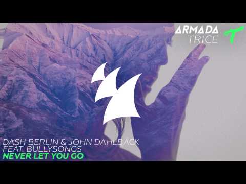 Dash Berlin & John Dahlbäck feat. BullySongs - Never Let You Go (Radio Edit)