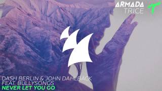 Dash Berlin &amp; John Dahlbäck feat. BullySongs - Never Let You Go (Radio Edit)