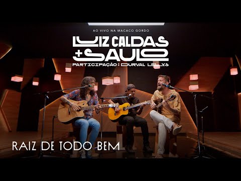 Luiz Caldas E Saulo - Raiz de Todo Bem part. Durval Lelys (Ao Vivo na Macaco Gordo)