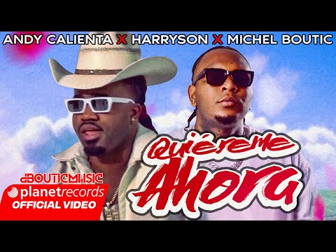 ANDY CALIENTA ❌ HARRYSON  ❌ MICHEL BOUTIC - QUIEREME AHORA (VIDEO OFICIAL)