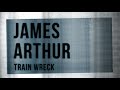 James Arthur - Train Wreck (Lyric Video)