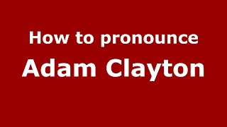 How to pronounce Adam Clayton