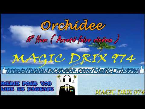 Orchidee - N' Hom ( Arreté faire cinéma ) ( Zouk Rétro ) BY MAGIC DRIX 974