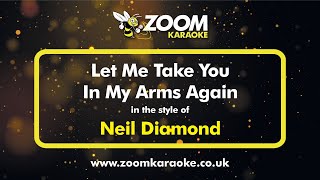 Neil Diamond - Let Me Take You In My Arms Again (Live Version) - Karaoke Version from Zoom Karaoke