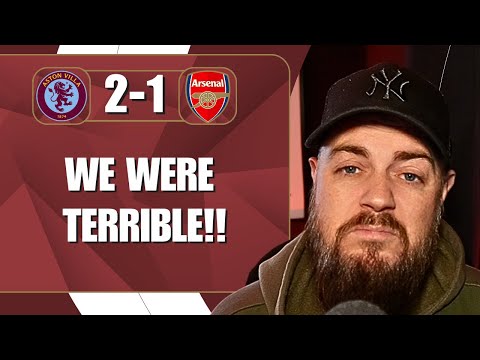 We Were Terrible | Villa 2-1 Arsenal | Match Reaction